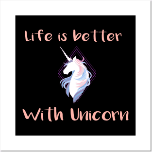 Life is better with a unicorn Posters and Art